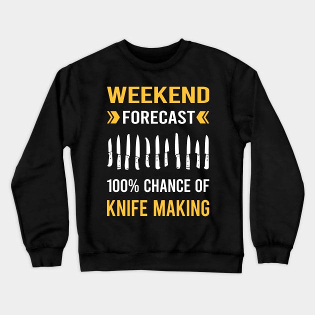 Weekend Forecast Knife Making Maker Knifemaking Knifemaker Knives Crewneck Sweatshirt by Bourguignon Aror